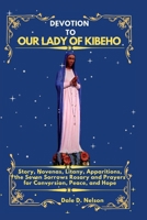 DEVOTION TO OUR LADY OF KIBEHO: Story, Novenas, Litany, Apparitions, the Seven Sorrows Rosary and Prayers for Conversion, Peace, and Hope B0GF2H5B5K Book Cover