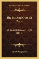 The Ins and Outs of Paris: Or, Paris by Day and Night 1022041150 Book Cover