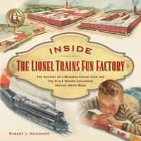 Inside The Lionel Trains Fun Factory: The History of a Manufacturing Icon and The Place Where Childhood Dreams Were Made 1933600055 Book Cover