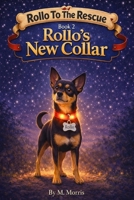 Rollo To The Rescue!: Rollo’s New Collar! B0GR3GK2RT Book Cover