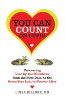 You Can Count on Cupid: Uncovering Love by the Numbers, from the First Date, to the Seven-Year Itch, to the Forever After 080509041X Book Cover