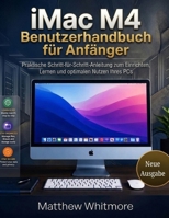 iMac M4 Benutzerhandbuch für Anfänger: Praktische Schritt-für-Schritt-Anleitung zum Einrichten, Lernen und optimalen Nutzen Ihres PCs (Ausgabe 2026) (German Edition) B0H2SM4DLN Book Cover