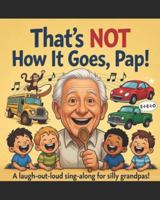 That's Not How It Goes, Pap!: When Pap forgot the lyrics to the songs B0G2LBHMS2 Book Cover