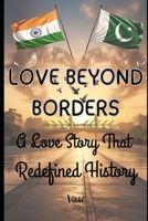 LOVE BEYOND BORDERS: A Love Story That Redefined History B0F4KW7G31 Book Cover