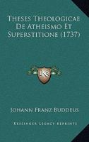Theses Theologicae De Atheismo Et Superstitione: Variis Obeservationibus Illustratae 1104925567 Book Cover