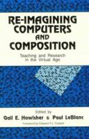 Re-Imagining Computers and Composition: Teaching and Research in the Virtual Age 0867093072 Book Cover