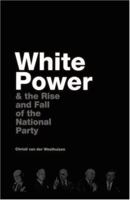 White Power and Rise and Fall of the National Party 1770073051 Book Cover