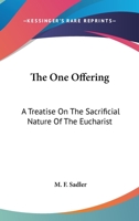 The One Offering: A Treatise On The Sacrificial Nature Of The Eucharist 0548374163 Book Cover