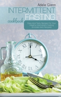 Intermittent Fasting Cookbook: Easy And Tasty Recipes For Your Healthy Intermittent Fasting 180164358X Book Cover