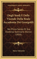 Degli Studj E Delle Vicende Della Reale Accademia Dei Georgofili: Nel Primo Secolo Di Sua Esistenza Sommario Storico (1856) 1168437318 Book Cover