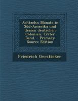 Achtzehn Monate in S�d-Amerika Und Dessen Deutschen Colonien. Erster Band. 3375068662 Book Cover