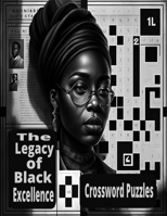 The Legacy Of Black Excellence: Black History Crossword Puzzle B0BXNJM14M Book Cover