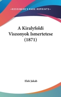 A Kiralyfoldi Viszonyok Ismertetese (1871) 1160763577 Book Cover