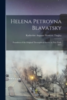 Helena Petrovna Blavatsky: Foundress of the Original Theosophical Society in New York, 1875 1017898227 Book Cover