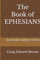 The Book of Ephesians: Successful Living in Christ B0GPWQ5KXC Book Cover