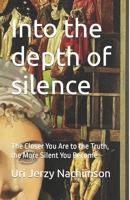 Into the depth of silence: The Closer You Are to the Truth, the More Silent You Become B093JH4VCR Book Cover