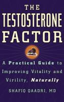 The Testosterone Factor: A Practical Guide to Improving Vitality and Virility, Naturally 0385661266 Book Cover