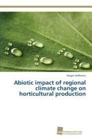 Abiotic impact of regional climate change on horticultural production 3838138287 Book Cover