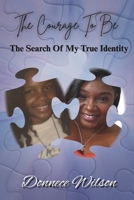 The Courage To Be: The Search Of My True Identity B0H4FZ5X64 Book Cover