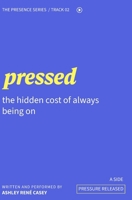 Pressed: The Hidden Cost of Always Being On (Presence Series) B0H417F1FD Book Cover