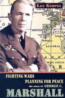 Fighting Wars, Planning For Peace: The Story Of George C. Marshall (World Leaders) 1931798664 Book Cover
