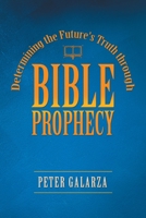 Determining the Future's Truth Through Bible Prophecy 166424736X Book Cover
