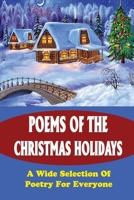Poems Of The Christmas Holidays: A Wide Selection Of Poetry For Everyone B09KDW9FHV Book Cover