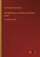 Der Waldbruder; ein Pendant zu Werthers Leiden: in Großdruckschrift 3368358502 Book Cover