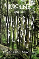 Kochine and the Whisper People: Becoming One Who Defeats Shadow 146104796X Book Cover