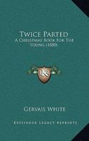 Twice Parted: A Christmas Book For The Young 143735825X Book Cover