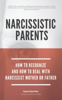 Narcissistic Parents - How To Recognize And How To Deal With Your Narcissist Mother Or Father B088N4Z627 Book Cover