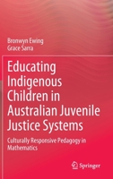 Educating Indigenous Children in Australian Juvenile Justice Systems: Culturally Responsive Pedagogy in Mathematics 9811986835 Book Cover
