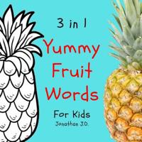 3 in 1 yummy fruit words: Study yummy fruit words book for kids, e-book for kids, early learning book, age 1-3, coloring and handwriting 1798001055 Book Cover