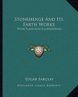 Stonehenge and Its Earth-Works: With Plans and Illustrations (Classic Reprint) 1162596864 Book Cover