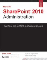 Microsoft SharePoint 2010 Administration: Real World Skills for MCITP Certification and Beyond 0470643986 Book Cover