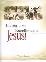 Living in the Excellence of Jesus! Workbook 1934056650 Book Cover