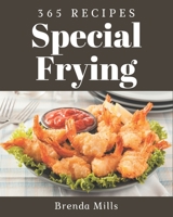 365 Special Frying Recipes: A Frying Cookbook from the Heart! B08QBRJG6P Book Cover