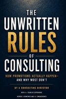 The Unwritten Rules of Consulting: How Promotions Actually Happen — and Why Most Don't B0H7NQMHLQ Book Cover