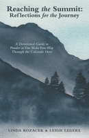 Reaching the Summit: Reflections for the Journey: A Devotional Guide to Ponder as You Make Your Way Through the Colorado 14Ers 1973680831 Book Cover