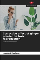 Corrective effect of ginger powder on toxic reproduction 6209038220 Book Cover