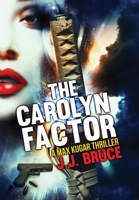 The Carolyn Factor : A Max Kugar Thriller 1733380620 Book Cover