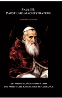 Paul III: Papst und Machtstratege: Astrologie, Nepotismus und die politische Kirche der Renaissance (German Edition) 3384485149 Book Cover