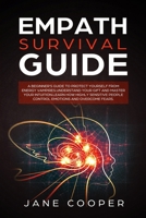 Empath Survival Guide: A Beginner's Guide to Protect Yourself from Energy Vampires: Understand Your Gift and Master Your Intuition. Learn How Highly Sensitive People Control Emotions and Overcome Fear 1801574073 Book Cover
