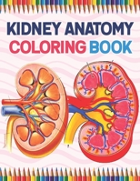 Kidney Anatomy Coloring Book: Nephrology Coloring Book For Nephrologist. Incredibly Detailed Self-Test Human Kidney Anatomy Coloring Book for Anatomy ... Kidney Anatomy Self test Guide for Students. B08WP99LPK Book Cover
