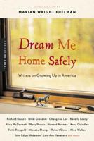 Dream Me Home Safely: Writers on Growing Up in America 0618379029 Book Cover