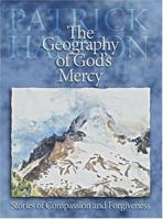 The Geography of God's Mercy: Stories of Compassion and Forgiveness 0879463333 Book Cover