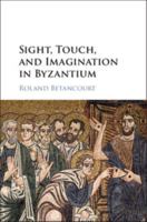 Sight, Touch, and Imagination in Byzantium 1108440894 Book Cover