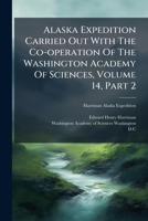 Alaska Expedition Carried Out With The Co-operation Of The Washington Academy Of Sciences, Volume 14, Part 2 1286277353 Book Cover