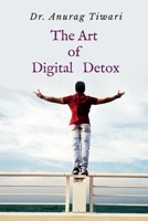 The Art of Digital Detox: Reclaiming Your Mind in the Age of Distraction B0GTHWQTY6 Book Cover