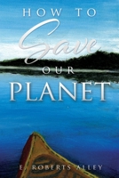 How to Save our Planet 1631293508 Book Cover